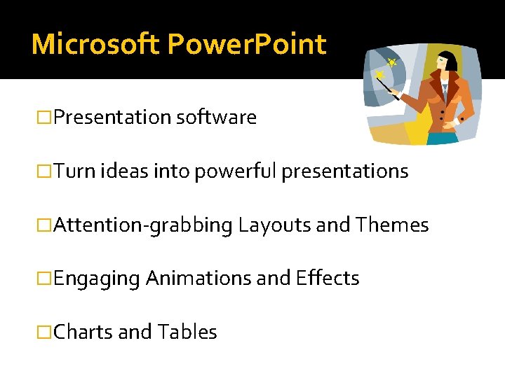 Microsoft Power. Point �Presentation software �Turn ideas into powerful presentations �Attention-grabbing Layouts and Themes