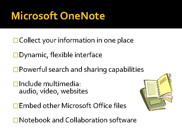 Microsoft One. Note �Collect your information in one place �Dynamic, flexible interface �Powerful search