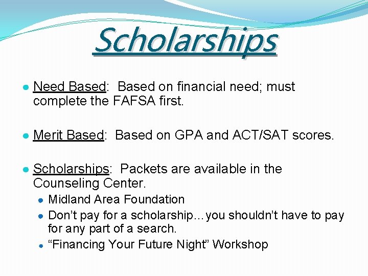 Scholarships ● Need Based: Based on financial need; must complete the FAFSA first. ●