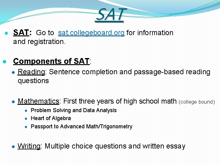 SAT ● SAT: Go to sat. collegeboard. org for information and registration. ● Components