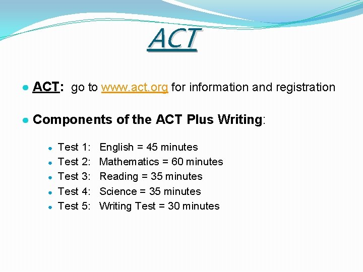 ACT ● ACT: go to www. act. org for information and registration ● Components