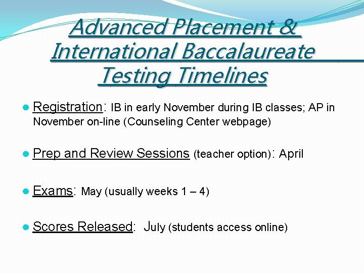 Advanced Placement & International Baccalaureate Testing Timelines ● Registration: IB in early November during