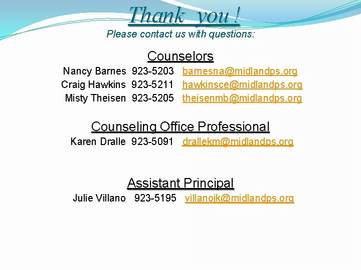 Thank you ! Please contact us with questions: Counselors Nancy Barnes 923 -5203 barnesna@midlandps.
