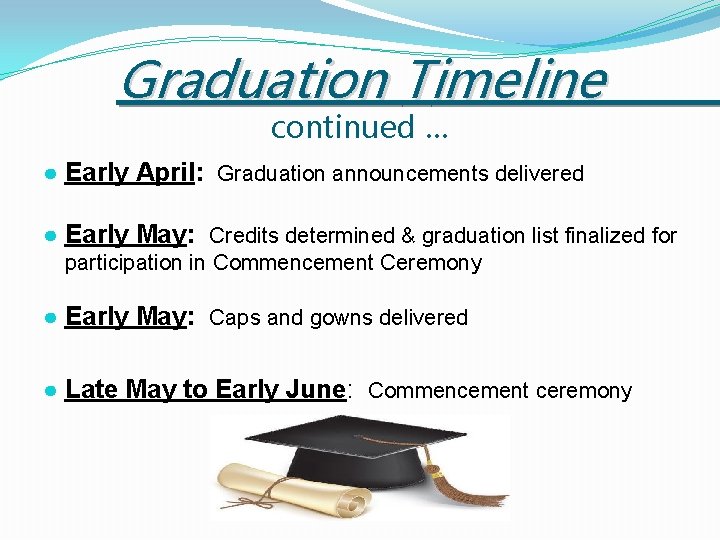 Graduation Timeline continued … ● Early April: Graduation announcements delivered ● Early May: Credits