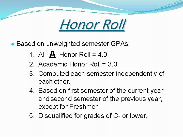 Honor Roll ● Based on unweighted semester GPAs: 1. All A Honor Roll =