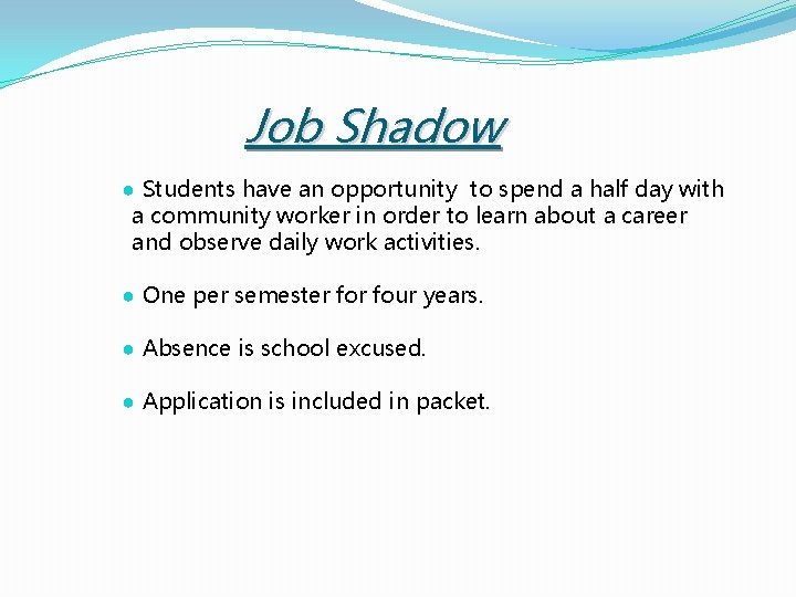 Job Shadow ● Students have an opportunity to spend a half day with a