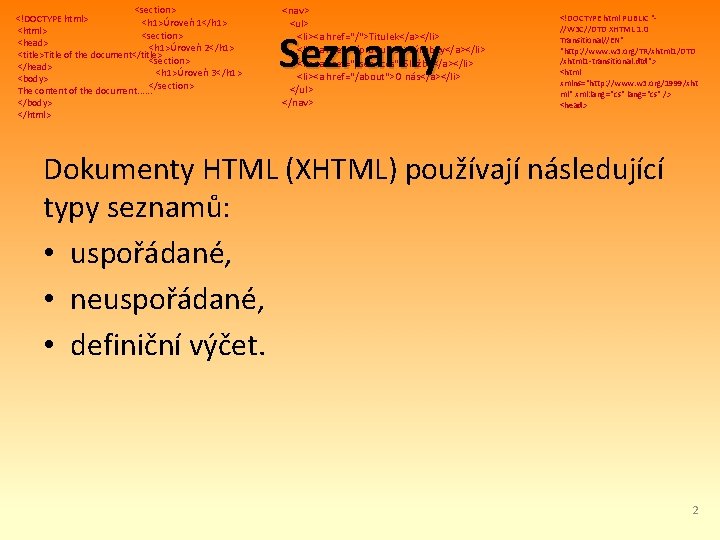 <section> <!DOCTYPE html> <h 1>Úroveň 1</h 1> <html> <section> <head> <h 1>Úroveň 2</h 1>