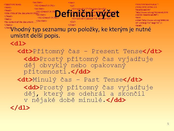 <section> <!DOCTYPE html> <h 1>Úroveň 1</h 1> <html> <section> <head> <h 1>Úroveň 2</h 1>