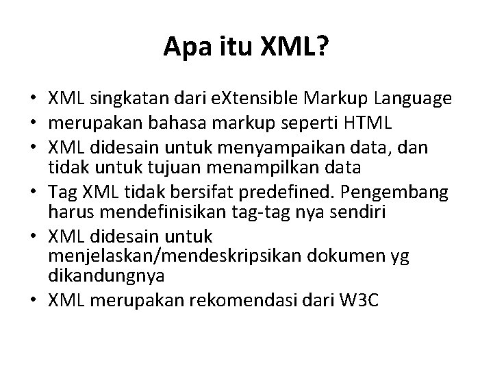 Apa itu XML? • XML singkatan dari e. Xtensible Markup Language • merupakan bahasa