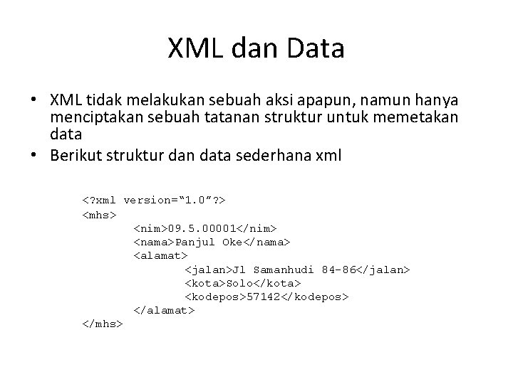 XML dan Data • XML tidak melakukan sebuah aksi apapun, namun hanya menciptakan sebuah