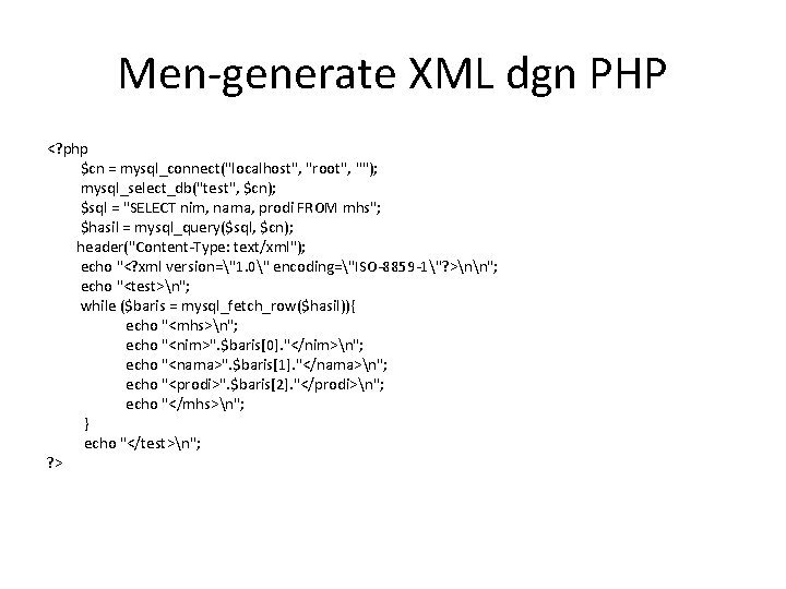 Men-generate XML dgn PHP <? php $cn = mysql_connect("localhost", "root", ""); mysql_select_db("test", $cn); $sql