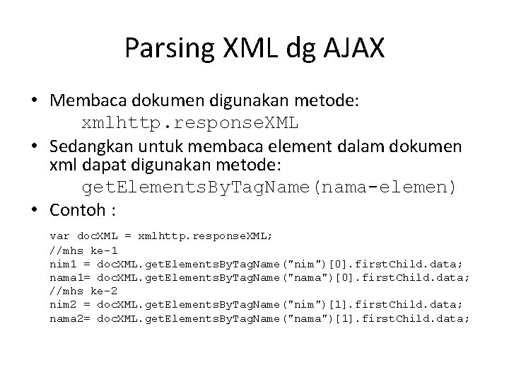 Parsing XML dg AJAX • Membaca dokumen digunakan metode: xmlhttp. response. XML • Sedangkan