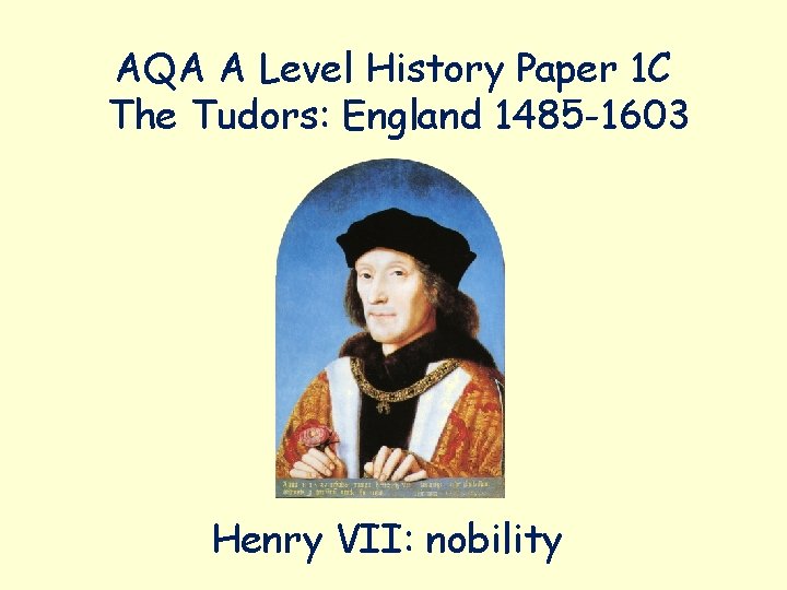 AQA A Level History Paper 1 C The Tudors: England 1485 -1603 Henry VII: