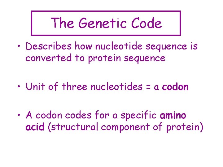 The Genetic Code • Describes how nucleotide sequence is converted to protein sequence •