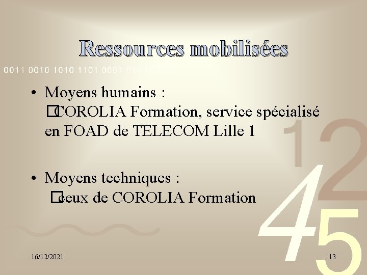Ressources mobilisées • Moyens humains : �COROLIA Formation, service spécialisé en FOAD de TELECOM