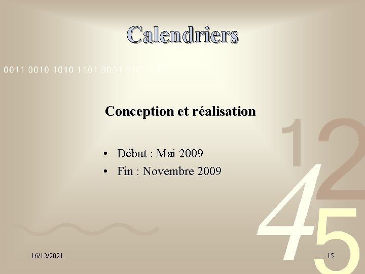 Calendriers Conception et réalisation • Début : Mai 2009 • Fin : Novembre 2009