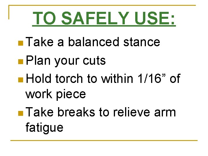 TO SAFELY USE: n Take a balanced stance n Plan your cuts n Hold