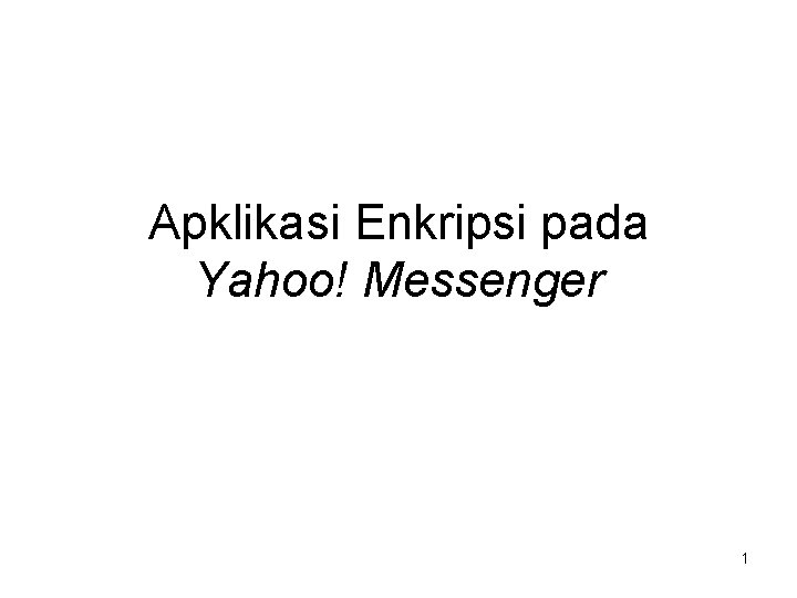 Apklikasi Enkripsi pada Yahoo! Messenger 1 