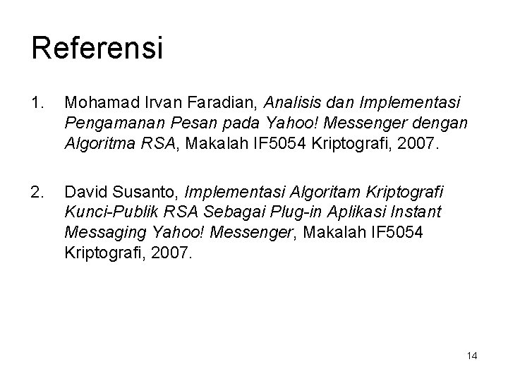 Referensi 1. Mohamad Irvan Faradian, Analisis dan Implementasi Pengamanan Pesan pada Yahoo! Messenger dengan