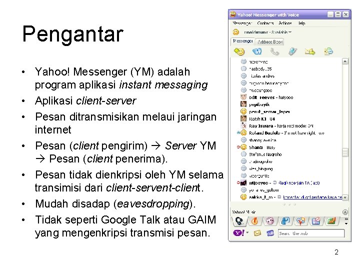 Pengantar • Yahoo! Messenger (YM) adalah program aplikasi instant messaging • Aplikasi client-server •