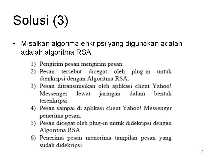 Solusi (3) • Misalkan algorima enkripsi yang digunakan adalah algoritma RSA. 7 