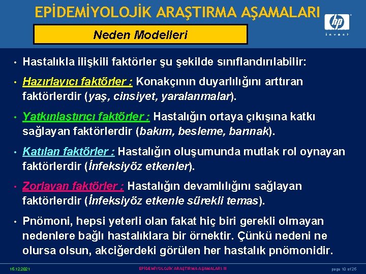 EPİDEMİYOLOJİK ARAŞTIRMA AŞAMALARI Neden Modelleri • Hastalıkla ilişkili faktörler şu şekilde sınıflandırılabilir: • Hazırlayıcı