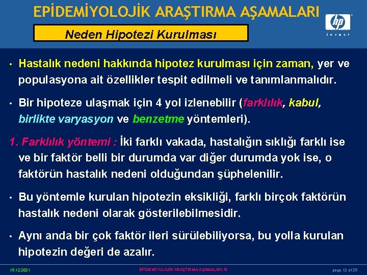 EPİDEMİYOLOJİK ARAŞTIRMA AŞAMALARI Neden Hipotezi Kurulması • Hastalık nedeni hakkında hipotez kurulması için zaman,