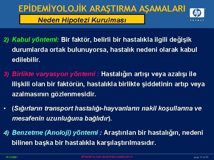 EPİDEMİYOLOJİK ARAŞTIRMA AŞAMALARI Neden Hipotezi Kurulması 2) Kabul yöntemi: Bir faktör, belirli bir hastalıkla