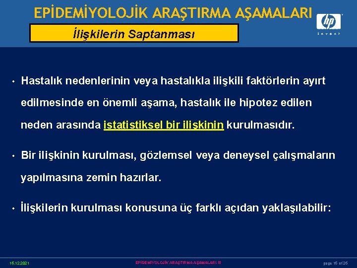 EPİDEMİYOLOJİK ARAŞTIRMA AŞAMALARI İlişkilerin Saptanması • Hastalık nedenlerinin veya hastalıkla ilişkili faktörlerin ayırt edilmesinde