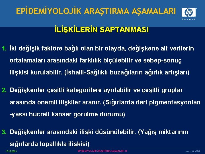 EPİDEMİYOLOJİK ARAŞTIRMA AŞAMALARI İLİŞKİLERİN SAPTANMASI 1. İki değişik faktöre bağlı olan bir olayda, değişkene