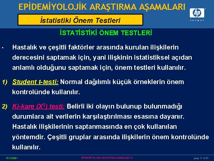 EPİDEMİYOLOJİK ARAŞTIRMA AŞAMALARI İstatistiki Önem Testleri İSTATİSTİKİ ÖNEM TESTLERİ • Hastalık ve çeşitli faktörler