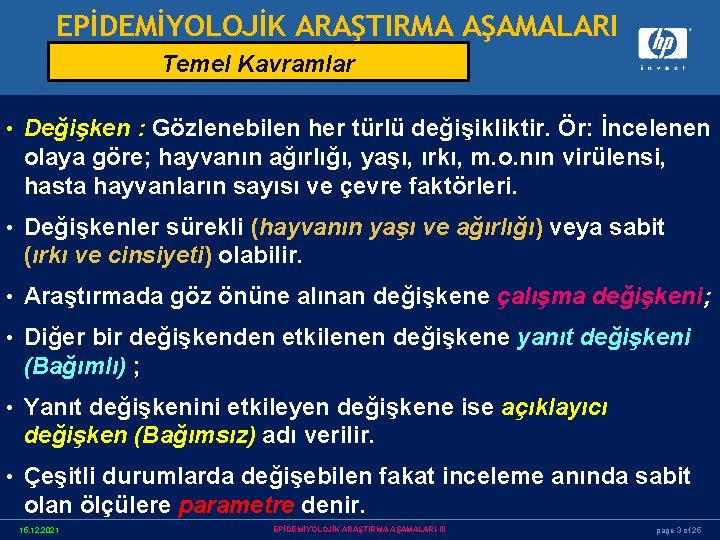 EPİDEMİYOLOJİK ARAŞTIRMA AŞAMALARI Temel Kavramlar • Değişken : Gözlenebilen her türlü değişikliktir. Ör: İncelenen