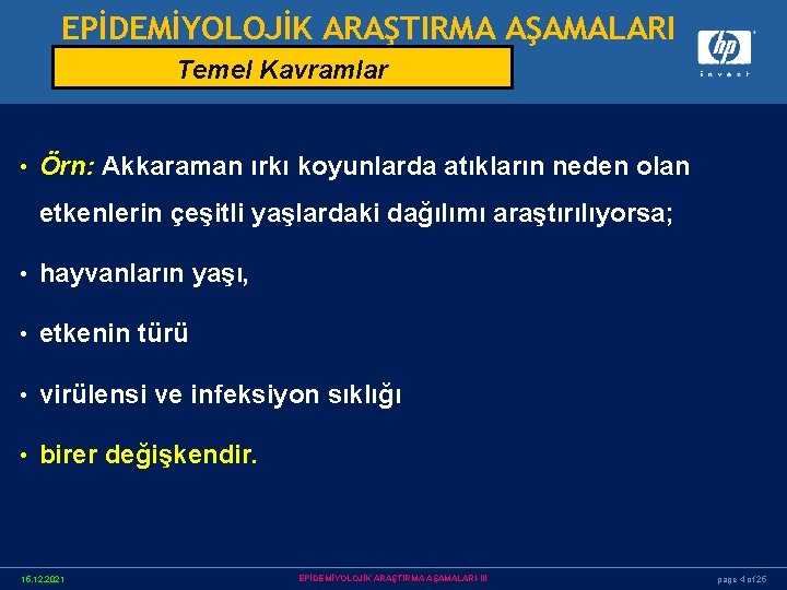 EPİDEMİYOLOJİK ARAŞTIRMA AŞAMALARI Temel Kavramlar • Örn: Akkaraman ırkı koyunlarda atıkların neden olan etkenlerin