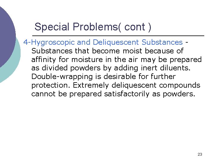Special Problems( cont ) 4 -Hygroscopic and Deliquescent Substances that become moist because of