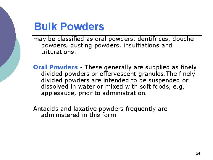 Bulk Powders may be classified as oral powders, dentifrices, douche powders, dusting powders, insuffiations