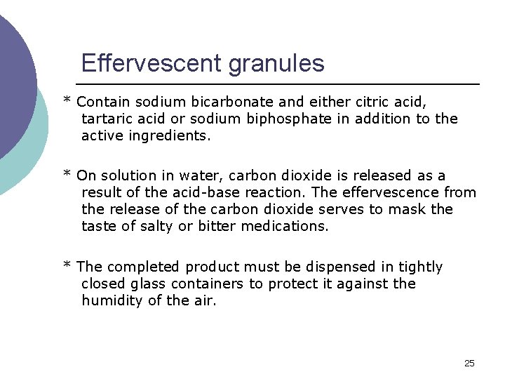 Effervescent granules * Contain sodium bicarbonate and either citric acid, tartaric acid or sodium