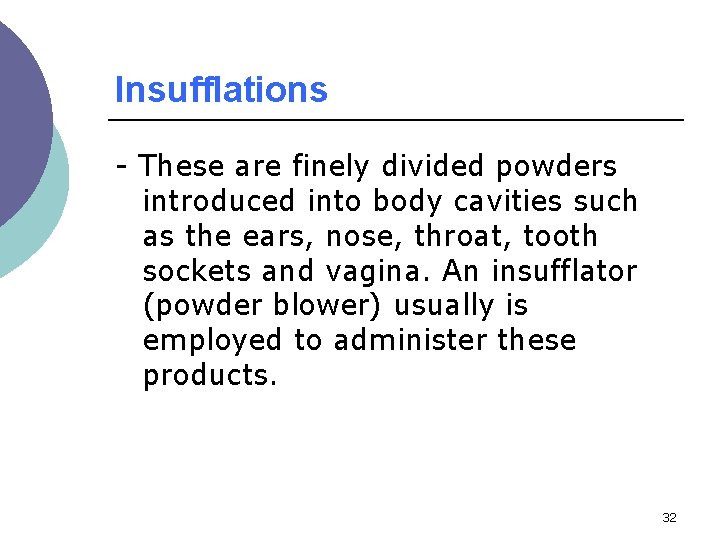 Insufflations - These are finely divided powders introduced into body cavities such as the