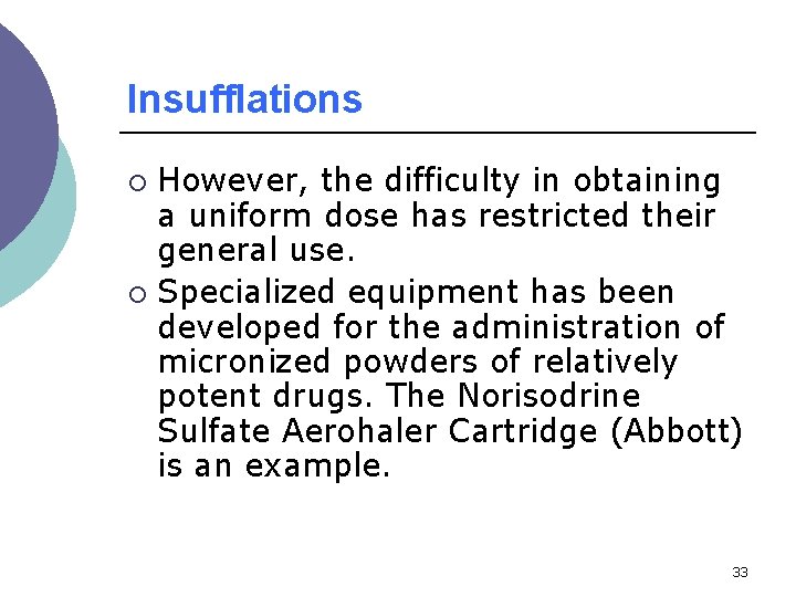 Insufflations However, the difficulty in obtaining a uniform dose has restricted their general use.