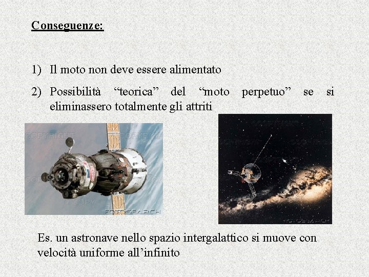 Conseguenze: 1) Il moto non deve essere alimentato 2) Possibilità “teorica” del “moto eliminassero