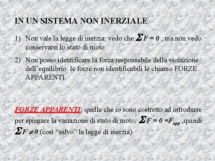 IN UN SISTEMA NON INERZIALE 1) Non vale la legge di inerzia: vedo che