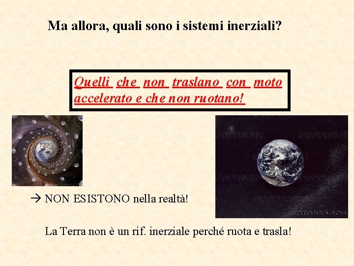 Ma allora, quali sono i sistemi inerziali? Quelli che non traslano con moto accelerato