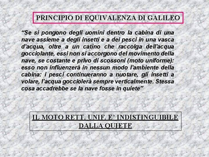 PRINCIPIO DI EQUIVALENZA DI GALILEO “Se si pongono degli uomini dentro la cabina di