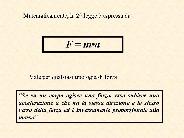 Matematicamente, la 2^ legge è espressa da: F = m • a Vale per