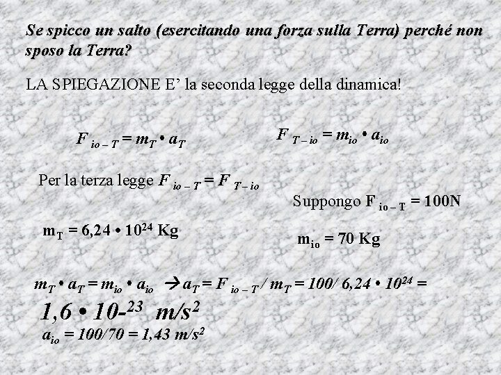 Se spicco un salto (esercitando una forza sulla Terra) perché non sposo la Terra?