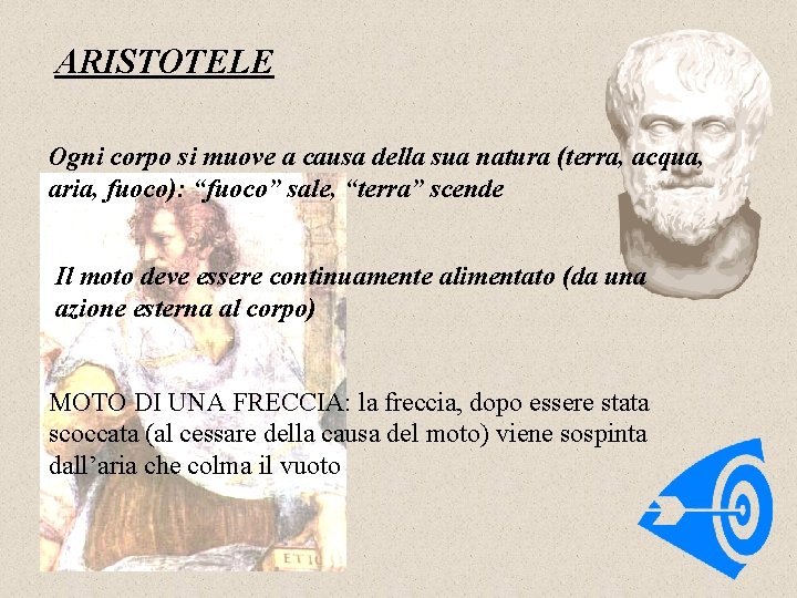 ARISTOTELE Ogni corpo si muove a causa della sua natura (terra, acqua, aria, fuoco):