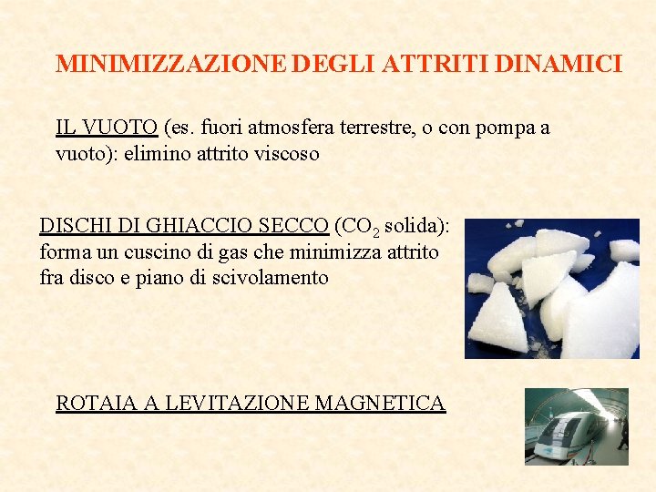 MINIMIZZAZIONE DEGLI ATTRITI DINAMICI IL VUOTO (es. fuori atmosfera terrestre, o con pompa a