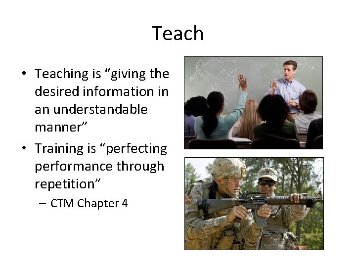 Teach • Teaching is “giving the desired information in an understandable manner” • Training