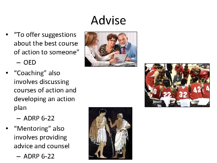 Advise • “To offer suggestions about the best course of action to someone” –