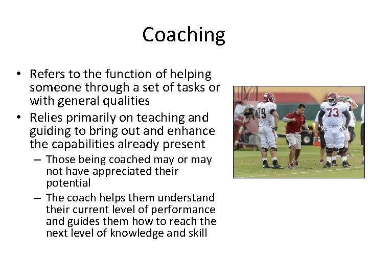Coaching • Refers to the function of helping someone through a set of tasks