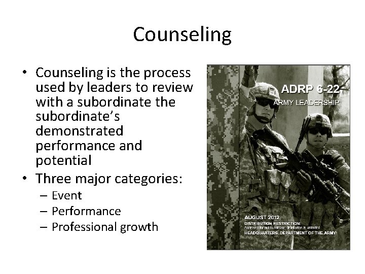 Counseling • Counseling is the process used by leaders to review with a subordinate